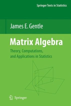 Matrix Algebra Theory Computations And Applications In Statistics 1st Edition James E Gentle