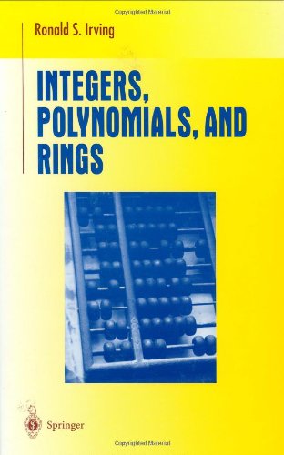 Integers Polynomials And Rings A Course In Algebra 1st Edition Ronald S Irving