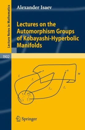 Lectures On The Automorphism Groups Of Kobayashihyperbolic Manifolds 1st Edition Alexander Isaev Auth