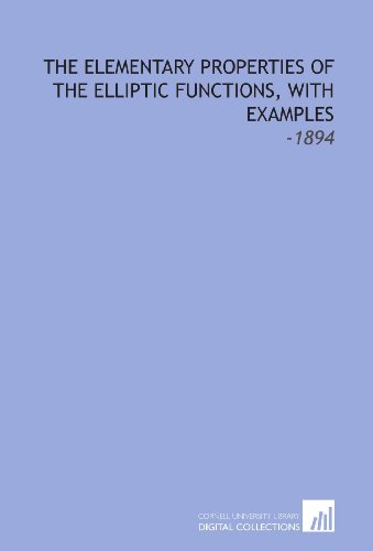 The Elementary Properties Of The Elliptic Functions With Examples 1894 Alfred Cardew Dixon