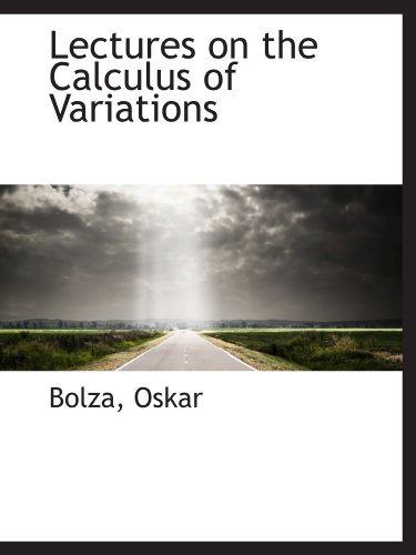 Lectures On The Calculus Of Variations Bolza Oskar