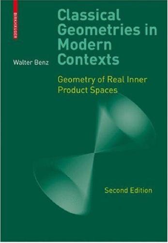 Classical Geometries In Modern Contexts Geometry Of Real Inner Product Spaces 2nd Edition Benz W