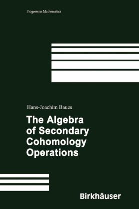 The Algebra Of Secondary Cohomology Operations 1st Edition Hansjoachim Baues Auth