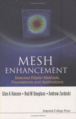 Mesh Enhancement Selected Elliptic Methods Foundations And Applications Illustrated Edition Glen A Hansen
