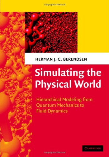 Simulating The Physical World Hierarchical Modeling From Quantum Mechanics To Fluid Dynamics 1st Edition Herman J C Berendsen
