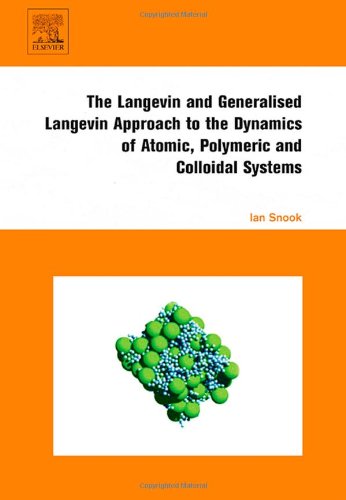 The Langevin And Generalised Langevin Approach To The Dynamics Of Atomic Polymeric And Colloidal Systems 1st Edition Ian Snook