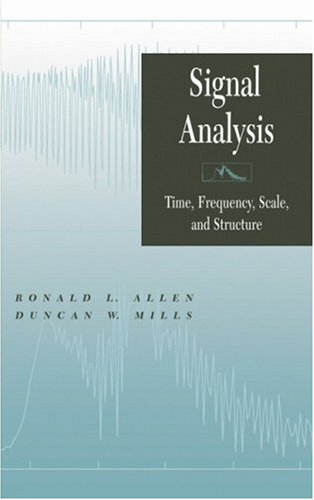 Signal Analysis Time Frequency Scale And Structure Ronald L Allen