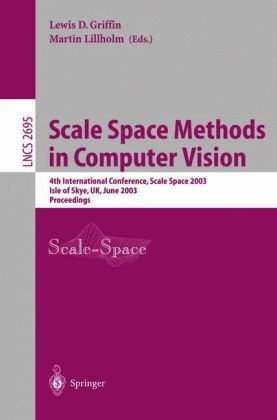 Scale Space Methods In Computer Vision 4th International Conference Scale Space 2003 Isle Of Skye Uk June 1012 2003 Proceedings 1st Edition Arjan Kuijper Auth