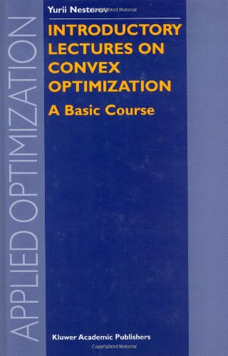 Introductory Lectures On Convex Optimization A Basic Course 1st Edition Y Nesterov