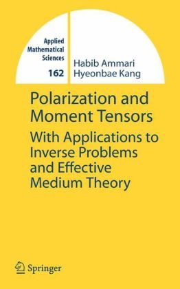 Polarization And Moment Tensors With Applications To Inverse Problems And Effective Medium Theory 1st Edition Habib Ammari