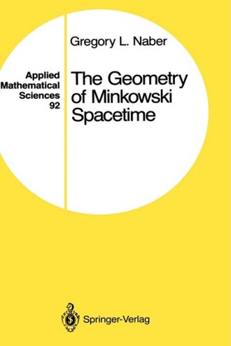 The Geometry Of Minkowski Spacetime An Introduction To The Mathematics Of The Special Theory Of Relativity 2nd Edition Gregory L Naber
