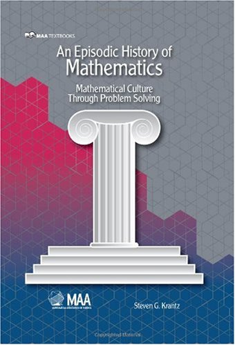 An Episodic History Of Mathematics Mathematical Culture Through Problem Solving Web Draft Steven G Krantz