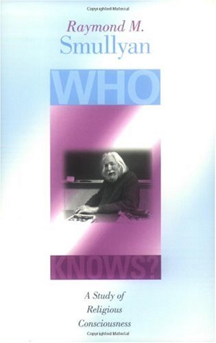Who Knows A Study Of Religious Consciousness Raymond M Smullyan