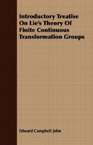 Introductory Treatise On Lies Theory Of Finite Continuous Transformation Groups Edward Campbell John