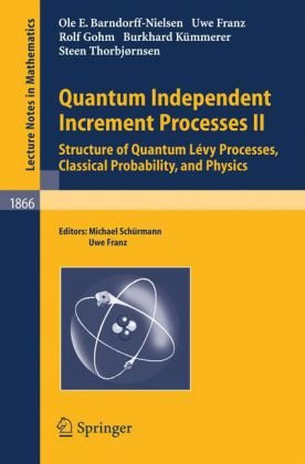 Quantum Independent Increment Processes Ii Structure Of Quantum Levy Processes Classical Probability And Physics 1st Edition Uwe Franz