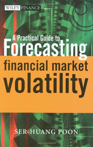 A Practical Guide To Forecasting Financial Market Volatility 1st Edition Serhuang Poon