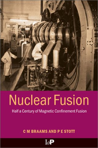 Nuclear Fusion Half A Century Of Magnetic Confinement Fusion Research 1st Edition Cm Braams