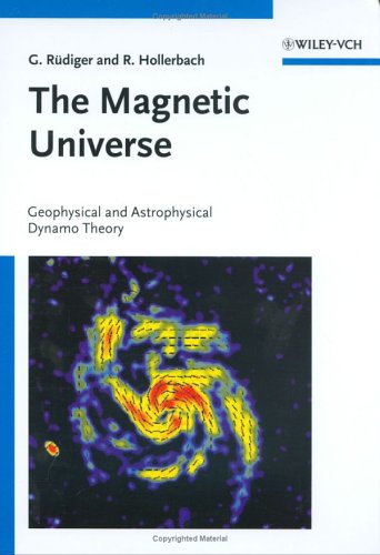 The Magnetic Universe Geophysical And Astrophysical Dynamo Theory 1st Edition Gnther Rdiger