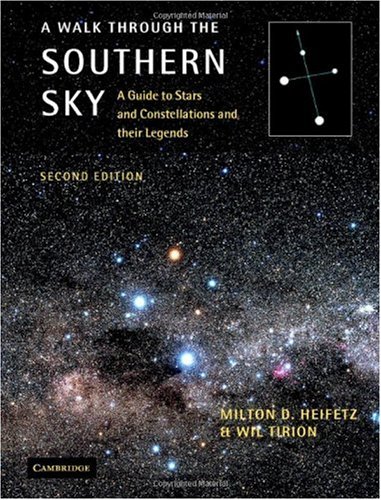 A Walk Through The Southern Sky A Guide To Stars And Constellations And Their Legends 2nd Ed Milton Heifetz