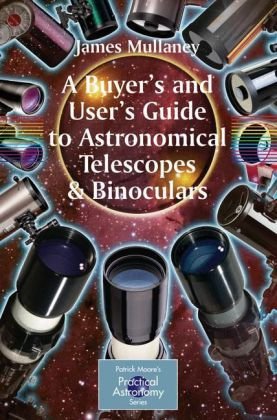 A Buyers And Users Guide To Astronomical Telescopes And Binoculars 1st Edition James Mullaney