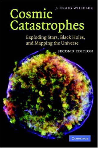 Cosmic Catastrophes Exploding Stars Black Holes And Mapping The Universe 2nd Edition J Craig Wheeler