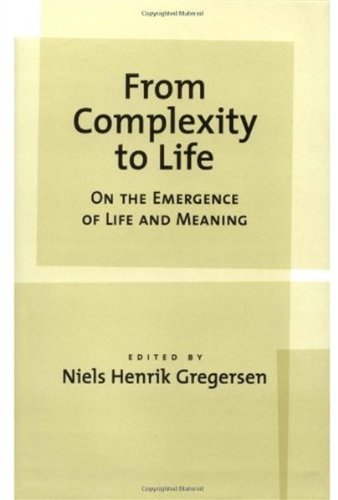 From Complexity To Life On The Emergence Of Life And Meaning Niels Henrik Gregersen