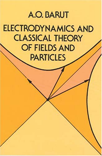 Electrodynamics And Classical Theory Of Fields Particles A O Barut