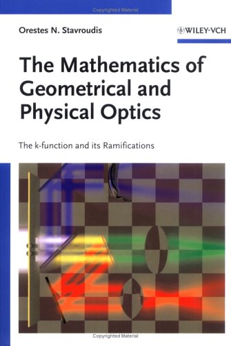 The Mathematics Of Geometrical And Physical Optics Orestes N Stavroudis