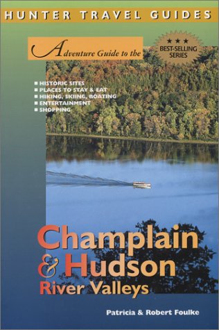 Adventure Guide To The Champlain And Hudson River Valleys Patricia Foulke