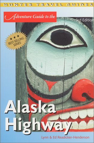 Adventure Guide To The Alaska Highway 3rd Ed Readickerhenderson