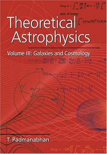 Theoretical Astrophysics Galaxies And Cosmology First T Padmanabhan