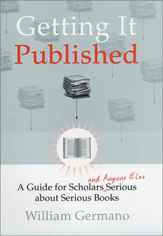 Getting It Published A Guide For Scholars 1st Edition William Germano