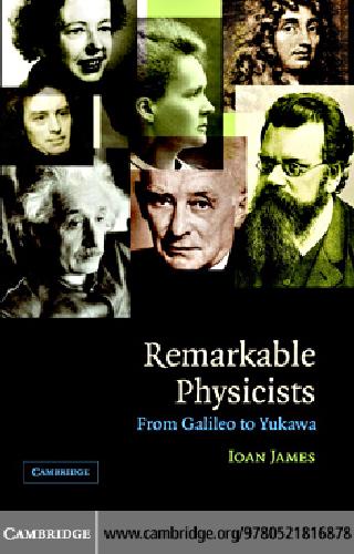 Remarkable Physicists From Galileo To Yukawa James I