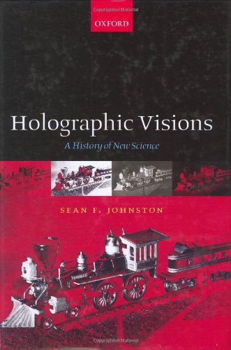 Holographic Visions A History Of New Science Sean F Johnston