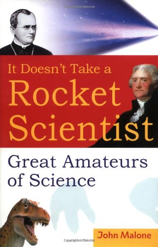 It Doesnt Take A Rocket Scientist Great Amateurs Of Science 1st Edition John Malone