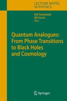 Quantum Analogues From Phase Transitions To Black Holes And Cosmology 1st Edition William Unruh
