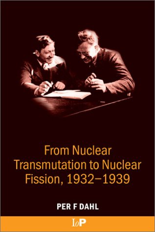 From Nuclear Transmutation To Nuclear Fission 19321939 1st Edition Per F Dahl