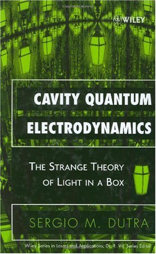 Cavity Quantum Electrodynamics The Strange Theory Of Light In A Box 1st Edition Sergio M Dutra