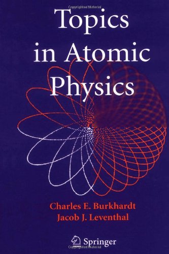 Topics In Atomic Physics 1st Edition Charles E Burkhardt Jacob J Leventhal