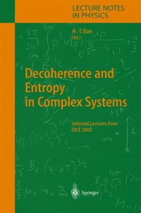 Decoherence And Entropy In Complex Systems Selected Lectures From Dice 2002 1st Edition Hansthomas Elze Auth