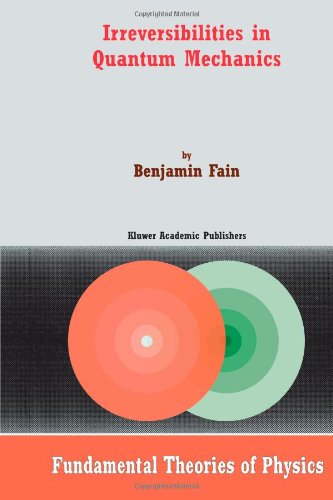 Irreversibilities In Quantum Mechanics 1st Edition B Fain