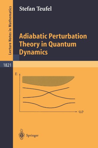 Adiabatic Perturbation Theory In Quantum Dynamics 1st Edition Stefan Teufel Auth