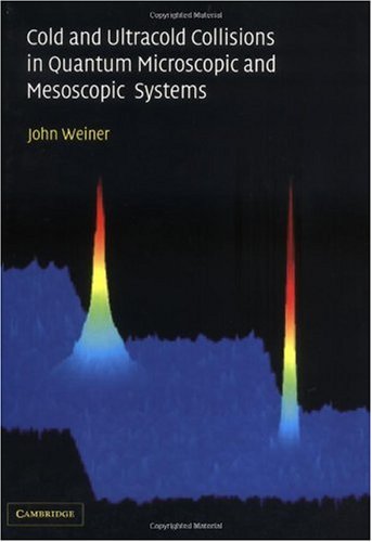 Cold And Ultracold Collisions In Quantum Microscopic And Mesoscopic Systems John Weiner