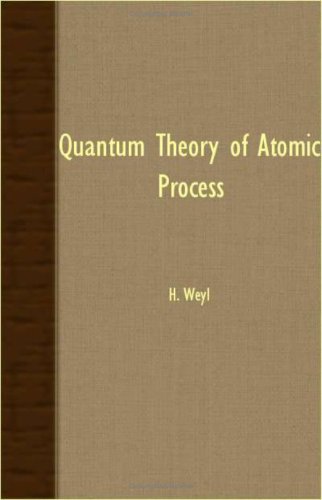 Quantum Theory Of Atomic Processes H Weyl