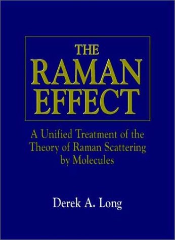 The Raman Effect A Unified Treatment Of The Theory Of Raman Scattering By Molecules Derek A Long