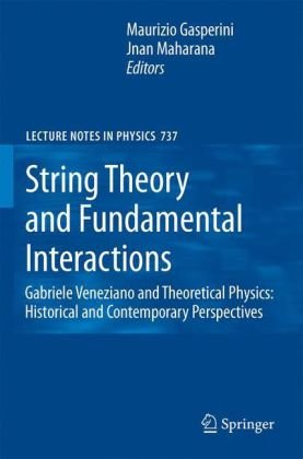 String Theory And Fundamental Interactions Gabriele Veneziano And Theoretical Physics Historical And Contemporary Perspectives 1st Edition Maurizio Gasperini