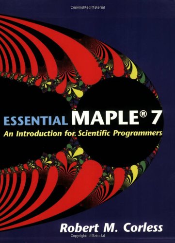 Essential Maple 7 An Introduction For Scientific Programmers 2nd Robert M Corless