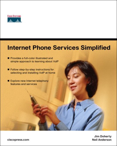 Internet Phone Services Simplified An Illustrated Guide To Understanding Selecting And Impleenting Voipbased Internet Phone Services For Your Home 1st Edition Jim Doherty