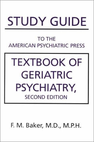 Study Guide To The American Psychiatric Press Textbook Of Geriatric Psychiatry 2nd F M