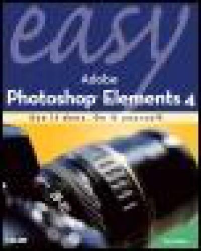 Easy Adobe Photoshop Elements 4 Illustrated Edition Kate Binder
